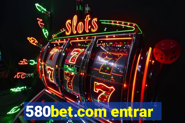 580bet.com entrar
